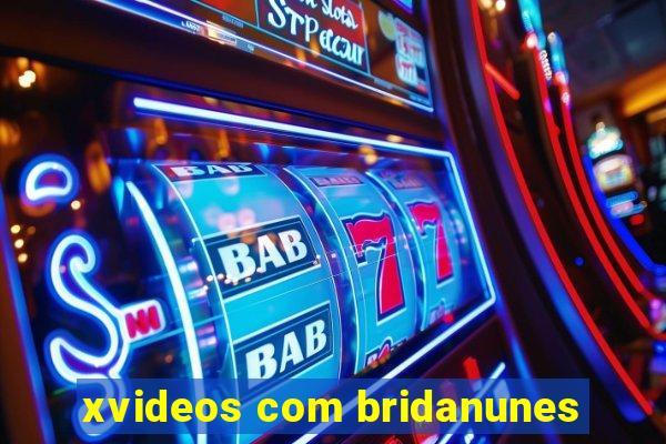 xvideos com bridanunes